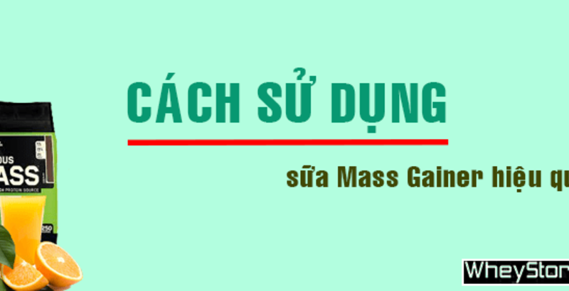 Bật mí cách sử dụng sữa Mass Gainer hiệu quả nhất