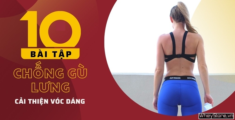 Top 10 bài tập chống gù lưng cải thiện vóc dáng hiệu quả