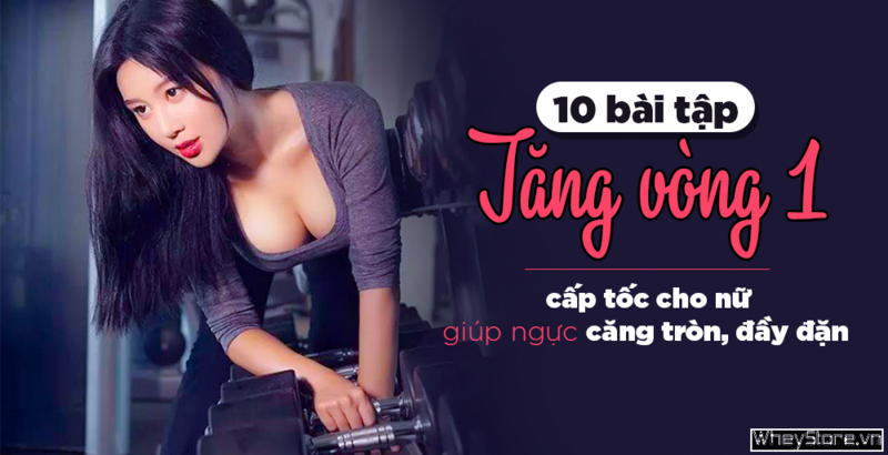 10 bài tập tăng vòng 1 cấp tốc cho nữ giúp ngực căng tròn, đầy đặn