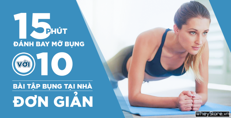 Top 10 bài tập giảm mỡ bụng tại nhà đánh bay mỡ thừa chỉ 15 phút