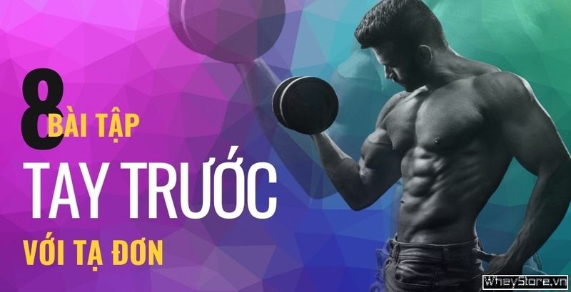 8 bài tập tay trước với tạ đơn giúp cánh tay thêm vạm vỡ