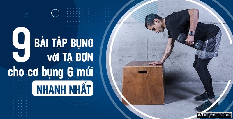9 bài tập bụng với tạ đơn giúp bạn sở hữu cơ bụng 6 múi nhanh nhất
