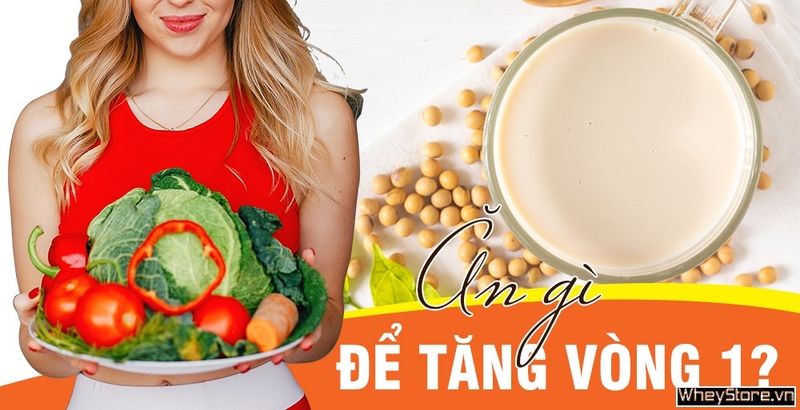 Ăn gì để tăng vòng 1 nhanh nhất trong 1 tuần mà không béo