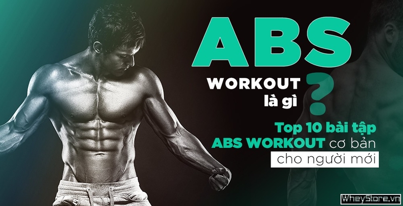 Abs workout là gì? Top 10 bài tập abs workout cơ bản cho người mới