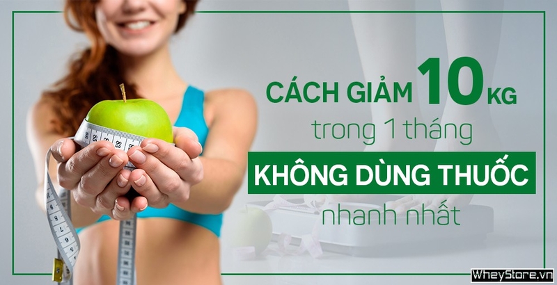 Cách giảm 10Kg trong 1 tháng không dùng thuốc nhanh nhất