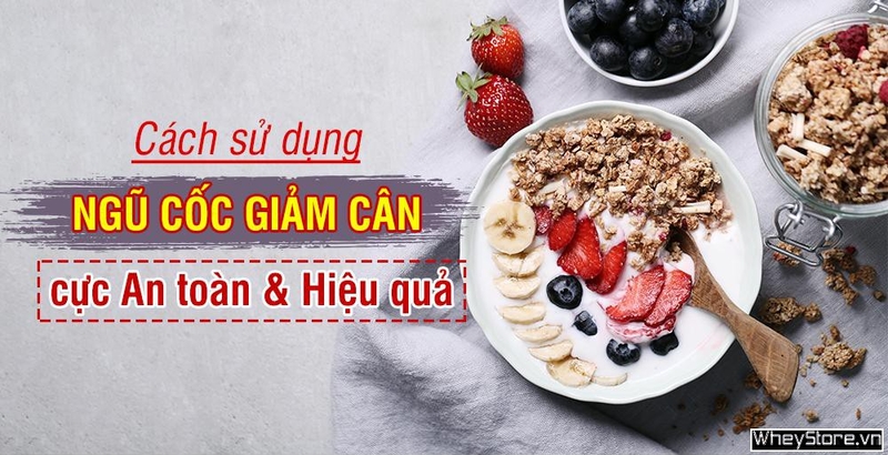 Cách sử dụng ngũ cốc giảm cân an toàn và cực hiệu quả
