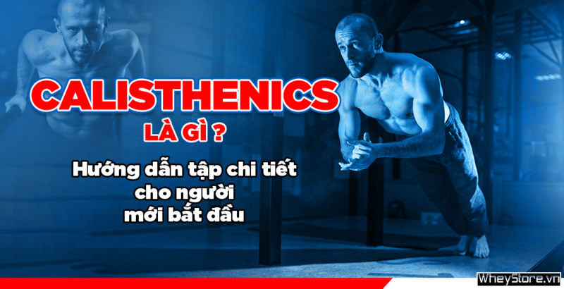 Calisthenics là gì? 7 bài tập Calisthenics cho người mới bắt đầu