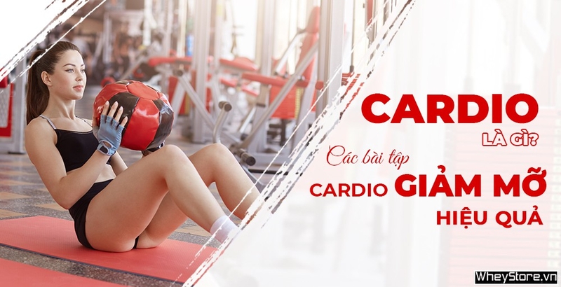 Cardio là gì? 10 bài tập Cardio giảm mỡ hiệu quả