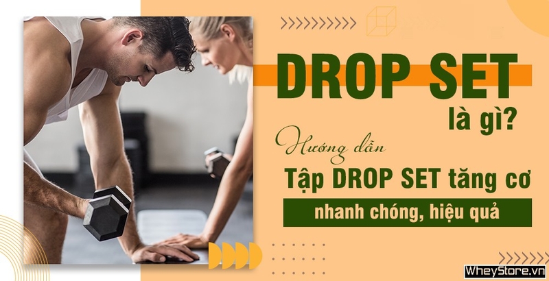 Drop set là gì? Hướng dẫn tập Drop set tăng cơ nhanh chóng, hiệu quả