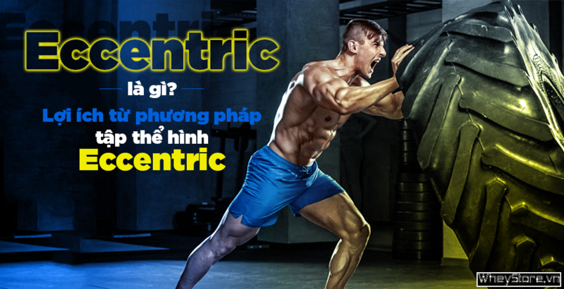 Eccentric là gì? Lợi ích từ phương pháp tập thể hình Eccentric