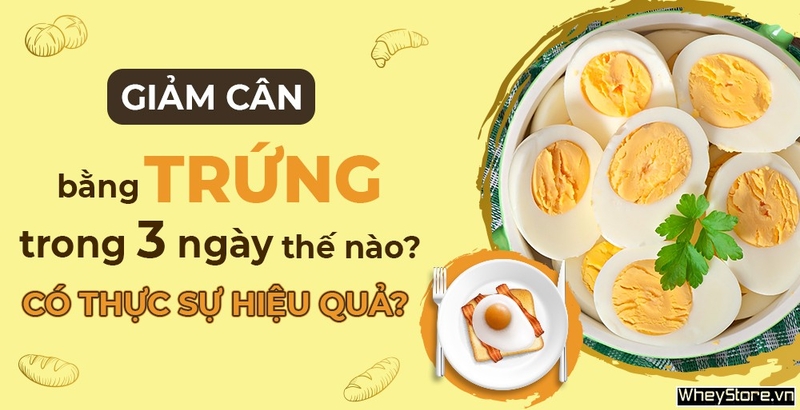 Giảm cân bằng trứng trong 3 ngày thế nào? Có thực sự hiệu quả?