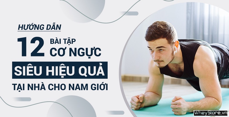 Hướng dẫn 12 bài tập cơ ngực tại nhà siêu hiệu quả cho nam giới