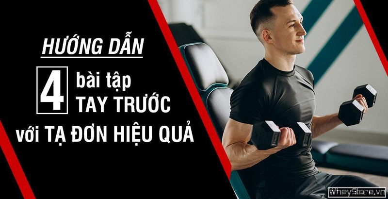 Hướng dẫn 4 bài tập tay trước với tạ đơn hiệu quả