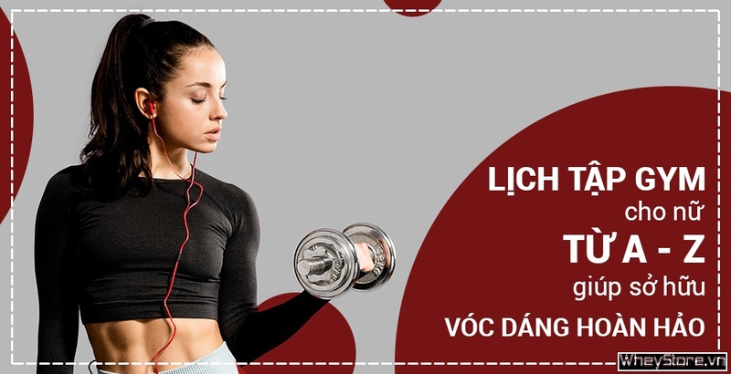 Lịch tập gym cho nữ từ A - Z giúp sở hữu vóc dáng hoàn hảo