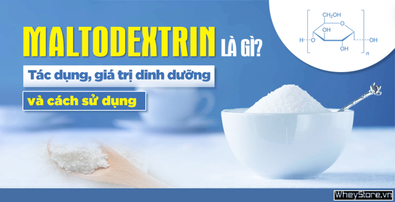 Maltodextrin là gì? Tác dụng gì đối với người tập Gym