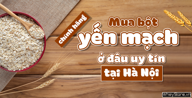 Mua bột yến mạch chính hãng ở đâu uy tín tại Hà Nội