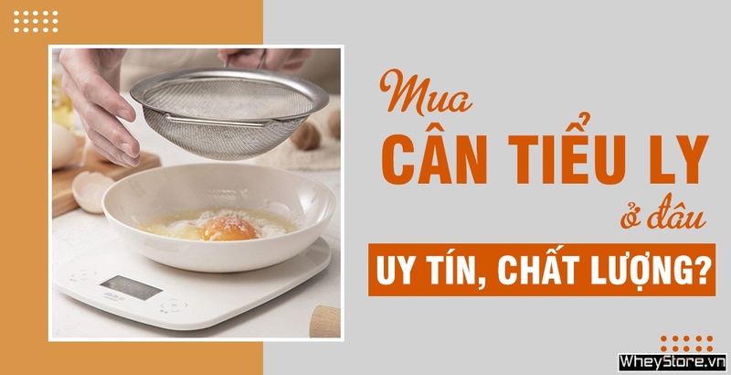Mua cân tiểu ly ở đâu uy tín chất lượng nhất tại Hà Nội, Tp HCM