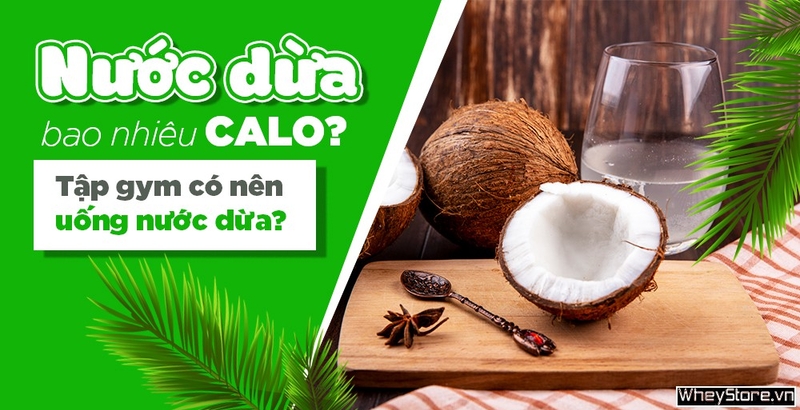 Nước dừa bao nhiêu calo? Tập gym có nên uống nước dừa? 