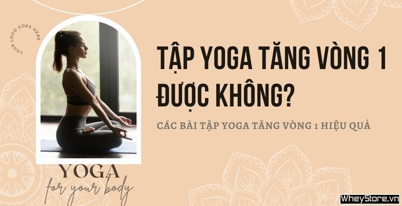 Tập yoga có tăng vòng 1 không? 7 bài tập yoga tăng vòng 1 hiệu quả