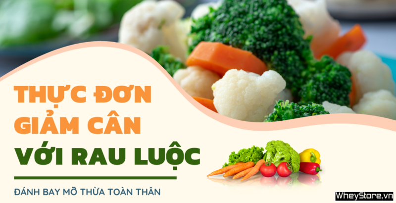 Thực đơn giảm cân bằng rau củ luộc đánh bay mỡ thừa toàn thân