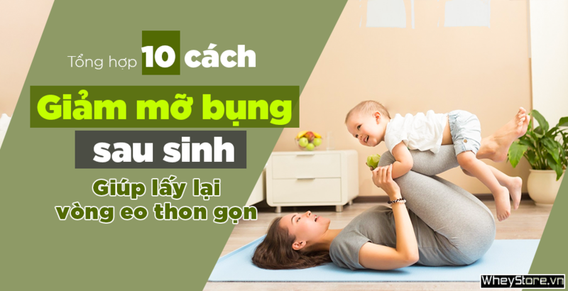 Top 10 cách giảm mỡ bụng sau sinh giúp lấy lại vòng eo thon gọn
