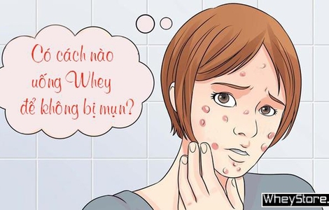 Chia sẻ cách uống Whey để không bị nổi mụn
