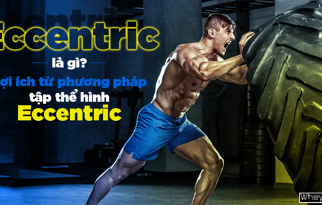 Eccentric là gì? Lợi ích từ phương pháp tập thể hình Eccentric