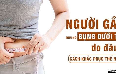 Người gầy nhưng bụng dưới to do đâu? Cách khắc phục thế nào?