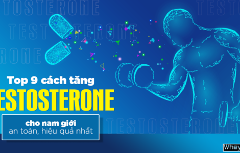 Top 9 cách tăng testosterone cho nam giới an toàn, hiệu quả nhất