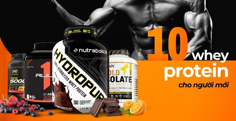 10 loại Whey cho người mới tập được sử dụng nhiều nhất