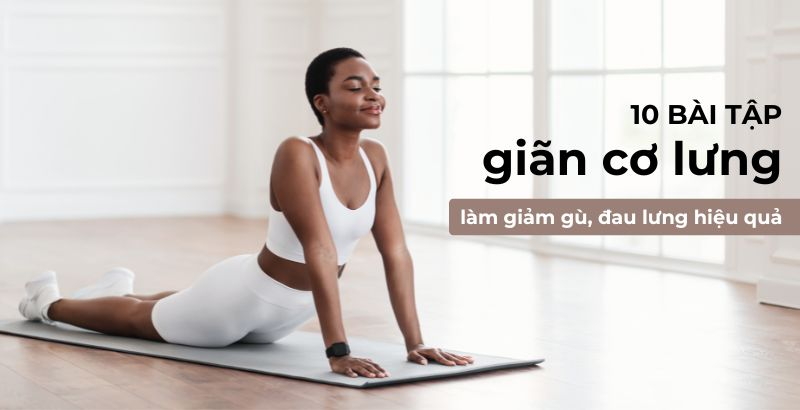 13 bài tập giãn cơ lưng đơn giản giúp thư giãn và giảm đau lưng hiệu quả