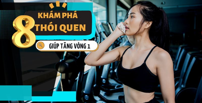 Khám phá 8 thói quen giúp tăng vòng 1 đơn giản tại nhà