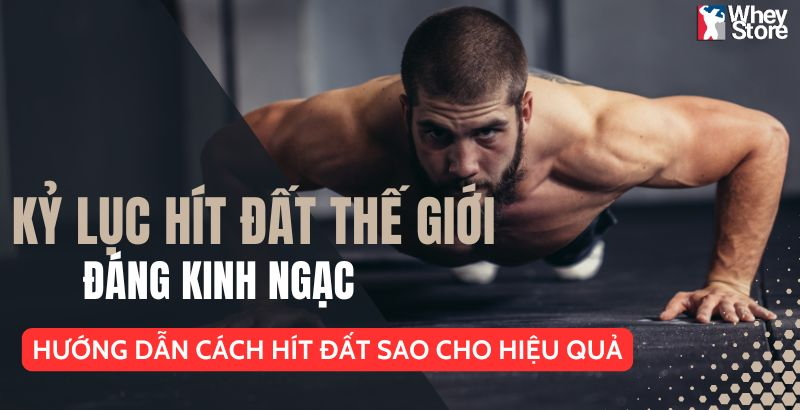 Khám Phá Những Kỷ Lục Hít Đất Thế Giới Ấn Tượng Nhất